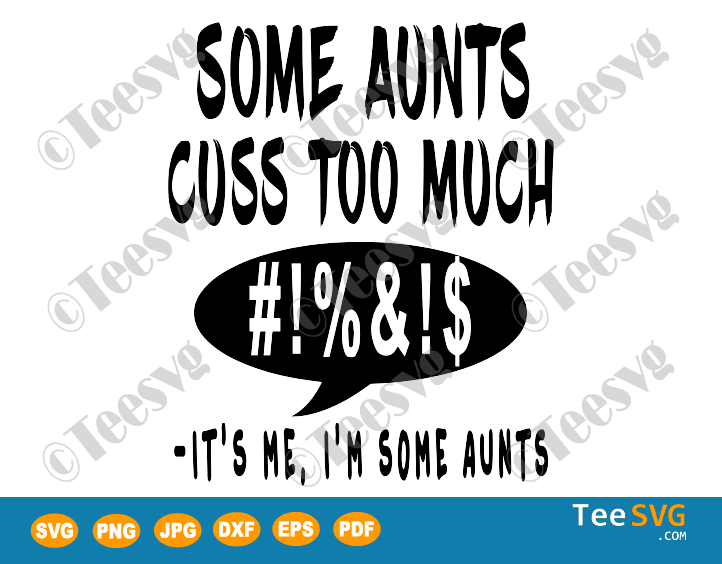 Download Some Aunts Cuss Too Much Svg It S Me I M Some Aunts Png Teesvg