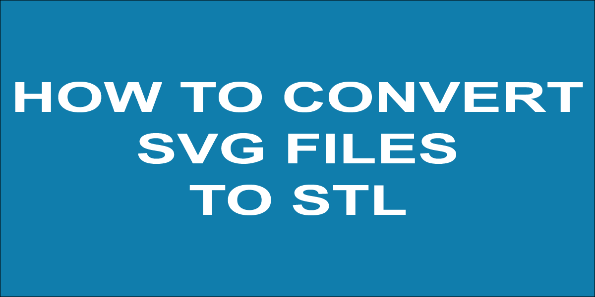 Download SVG to STL: How to Convert SVG Files to STL | Teesvg