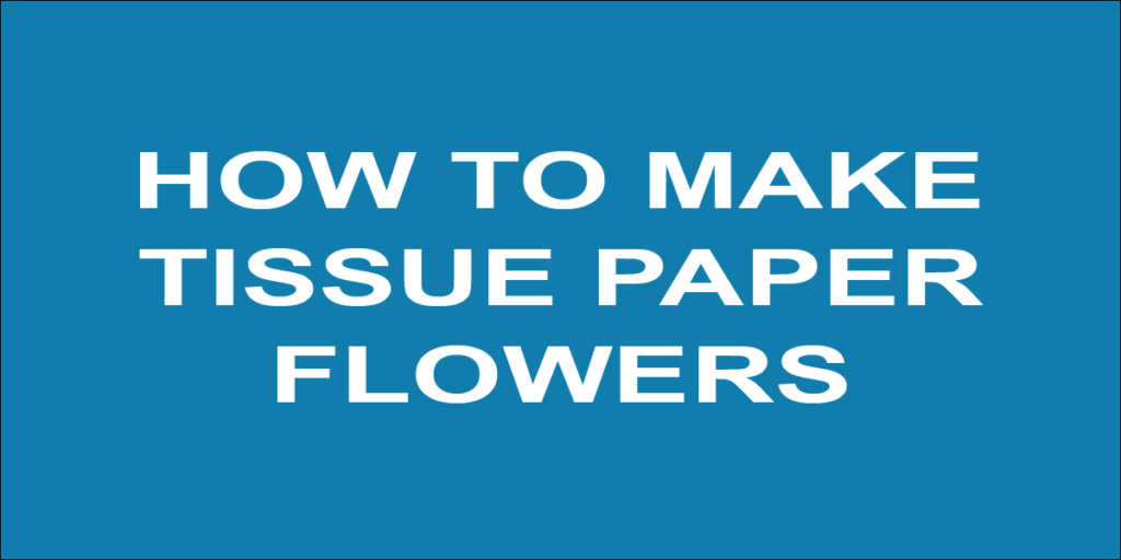 How to make a tissue paper flowers