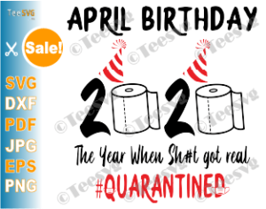Download April Birthday Quarantine SVG The Year When Sh#t Got Real 2020 Funny Toilet Paper #Quarantined ...
