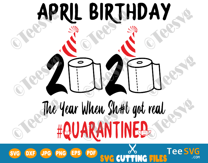 Download April Birthday Quarantine Svg The Year When Sh T Got Real 2020 Funny Toilet Paper Quarantined Print Teesvg