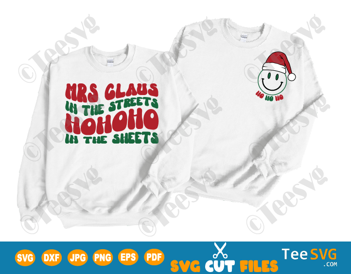 Christmas Sweater SVG PNG CLIPART Mrs Claus In The Streets SVG Ho Ho Ho In The Sheets Funny Christmas Santa Claus Xmas Pun Pocket Smiley Cricut Sweatshirt