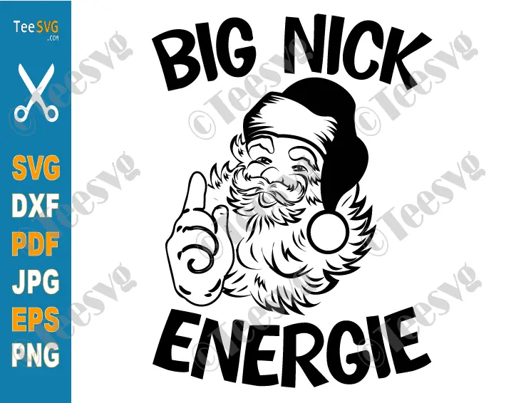 Funny Christmas SVG PNG CLIPART Big Nick Energy SVG Santa Claus Holiday Funny Xmas SVG Cut Humor Cricut Shirt
