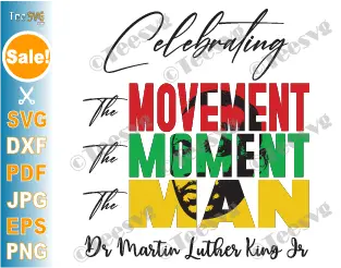 Martin Luther King Jr SVG PNG Clipart Black History Month SVG Quotes The Movement The Moment The Man Celebrating The Dr Mlk Day Junior Shirt Image .