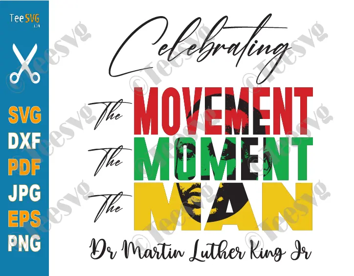 Martin Luther King Jr SVG PNG Clipart Black History Month SVG Quotes The Movement The Moment The Man Celebrating The Dr Mlk Day Junior Shirt Image