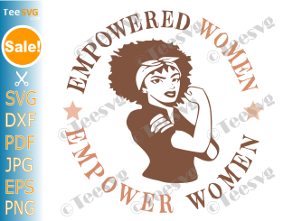 Empowered Woman SVG PNG SVG, Women Empowerment svg, fierce, Girl Power, Strong Women, Boss lady, future is female, cricut, svg, dxf, png, eps, jpeg .