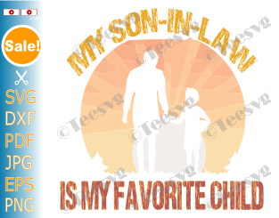 Son in Law svg Png Clipart My Son-in-Law is my Favorite Child Svg Mother Mom Svg Funny Family Gift Design Vector Graphic Files .