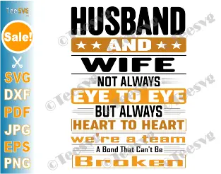 Family Quotes SVG, Husband and Wife SVG PNG CLIPART Not Always Eye to Eye But Always Heart to Heart We're a Team a Bond That Can't Be Broken Sayings Love Graphic Download .