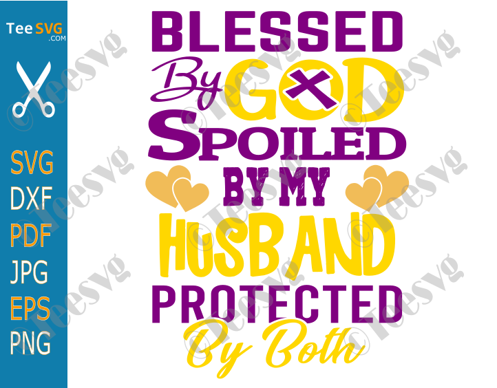 Blessed By God Spoiled By My Husband Protected By Both SVG PNG CLIPART Husband and Wife Quotes Relationship Couple Christian Religious Cricut Gifts