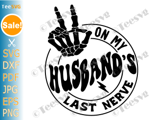 Husband and Wife SVG PNG On My Husband’s Last Nerve SVG Funny Sarcastic Relationship Couples Shirt Design .