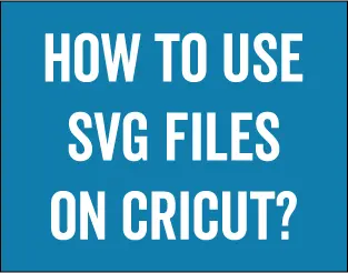 How to Upload SVG Files to Cricut Design Space - How to Use SVG Files on Cricut - What Are Svg Files Used For - Where to Find SVG Files