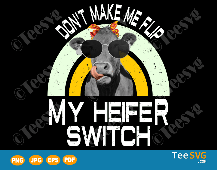 Don't Make Me Flip My Heifer Switch