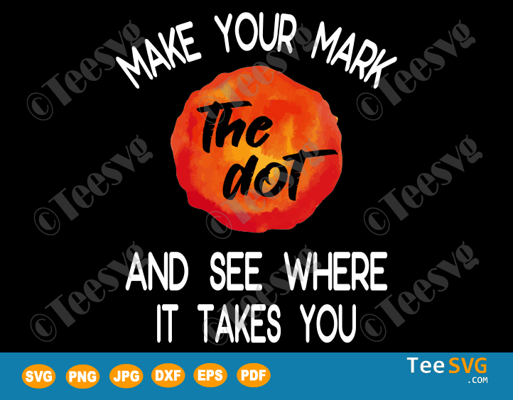Dot Day SVG Cut Files Make Your Mark And See Where It Takes You PNG Shirt ideas 