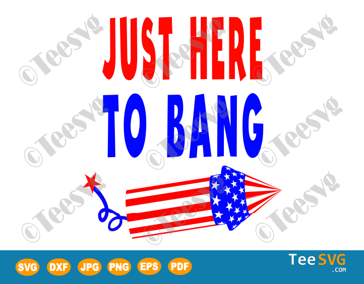 Download Just Here To Bang Svg 4th Of July Fireworks Svg Teesvg