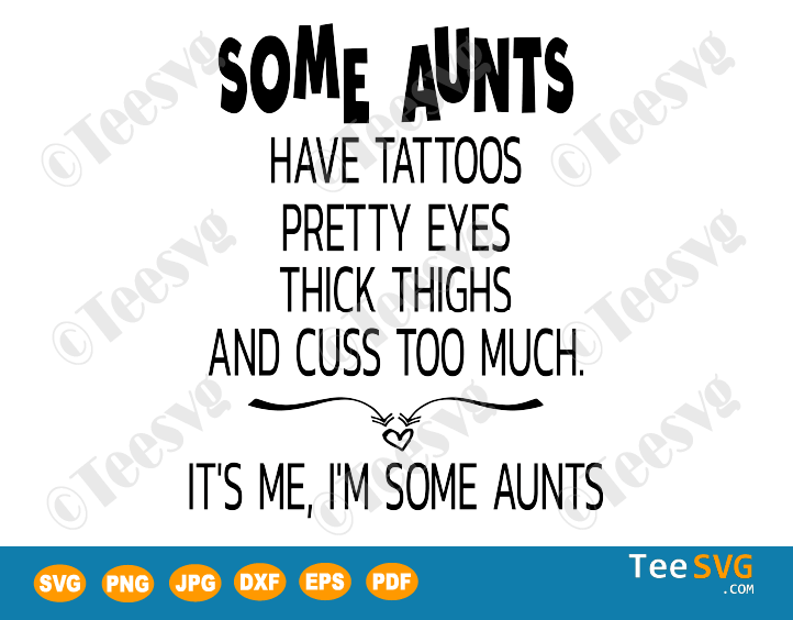 Some Aunts Have Tattoos Pretty Eyes Svg Thick Thighs Shirt Teesvg