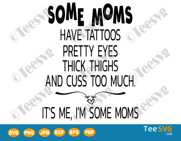 Download Some Moms SVG Have Tattoos Pretty Eyes Thick Thighs | Teesvg