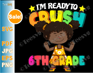Little Black Girl With Braids SVG I'm Ready To Crush 6th Grade SVG