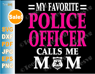 Police Officer SVG My Favorite Police Officer Calls Me Mom Birthday Mother's Day 2020 Gifts