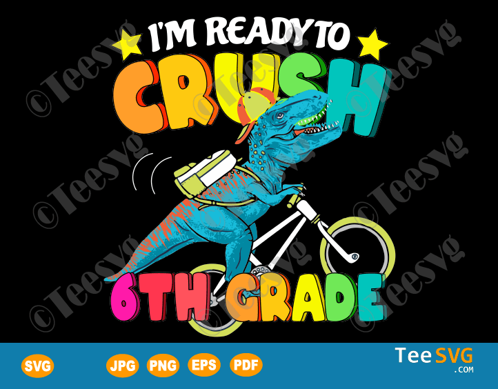 T rex Dino SVG I'm Ready To Crush 6th Grade SVG Funny Back To School Gift