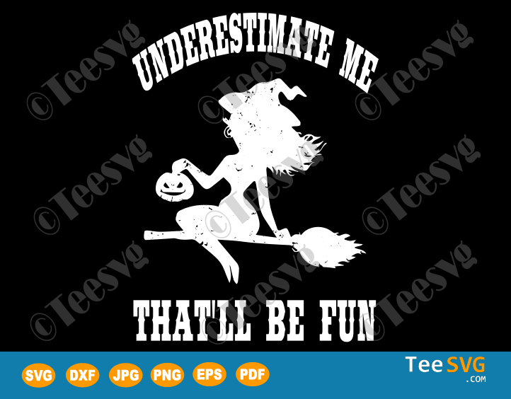 Underestimate Me That'll Be Fun SVG Funny Halloween Witch Gift