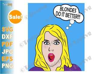 Blondes do it better Pop Art SVG File Funny Blonde Girl Quotes