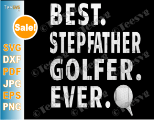 Download Best Stepfather Golfer Ever SVG Stepdad Fathers Day Golf Gifts | Teesvg