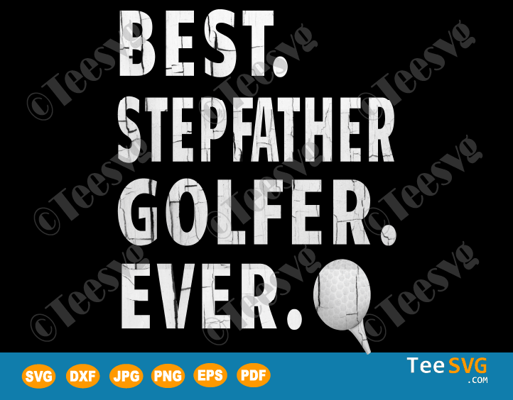 Best Stepfather Golfer Ever SVG Cut Files Stepdad Golf Gifts for Fathers Day