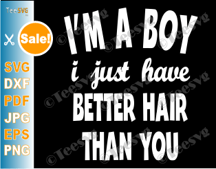 Download I M A Boy I Just Have Better Hair Than You Svg Funny Toddler Kids Shirt Design Teesvg