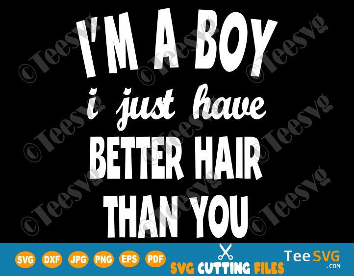 Download I M A Boy I Just Have Better Hair Than You Svg Funny Toddler Kids Shirt Design Teesvg