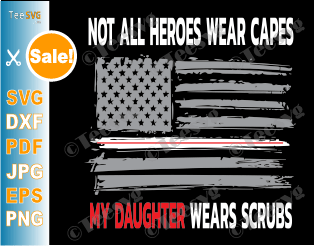 Not All Heroes Wear Capes My Daughter Wears Scrubs SVG Nurses American Flag Design