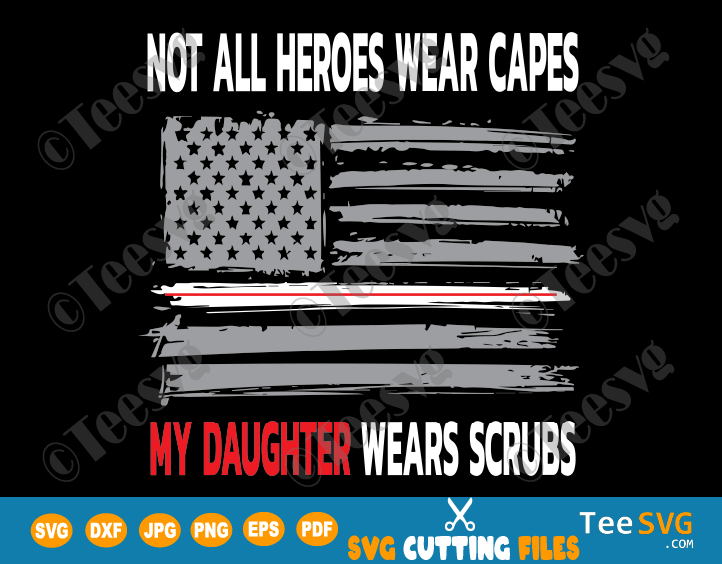 Download Not All Heroes Wear Capes My Daughter Wears Scrubs SVG ...