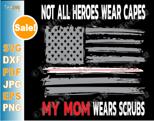 Not All Heroes Wear Capes My Mom Wears Scrubs SVG Nurses American Flag Design