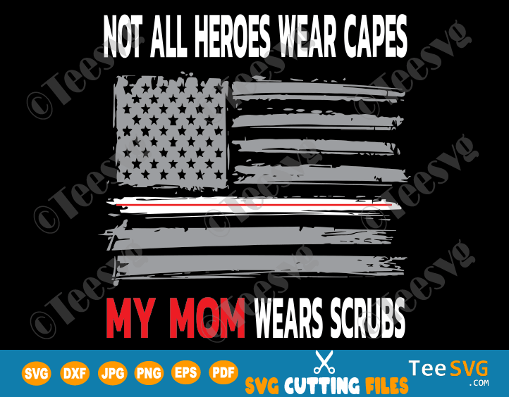 Not All Heroes Wear Capes My Mom Wears Scrubs SVG Nurses American Flag Design