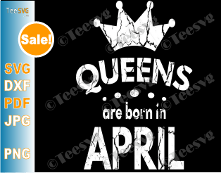 Queens Are Born In April SVG Girl Birthday