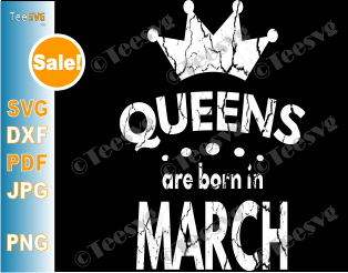 Queens Are Born In March SVG March birthday shirt