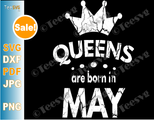 Queens Are Born In May SVG Girl Birthday