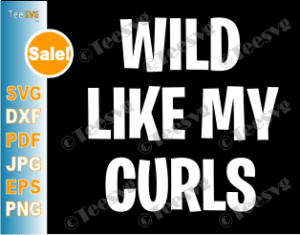 Download Wild Like My Curls SVG Curly Haired Funny Gift | Teesvg