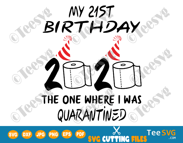 Download 21st Birthday Quarantine Svg Files The One Where I Was Quarantined 2020 My Twenty One Shirt Her Him Teesvg