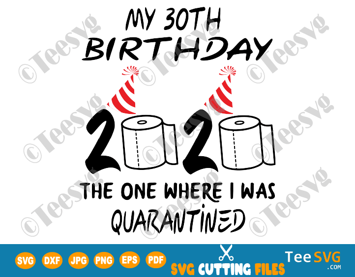 Download 30th Birthday Quarantine SVG files The One Where I Was ...