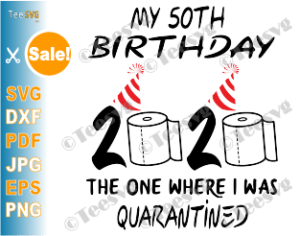 Download 50th Birthday Quarantine SVG files The One Where I Was ...