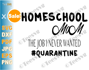 Homeschool Mom SVG Funny Mama Quarantine Life Quotes Mother's Day 2020 Shirt Print