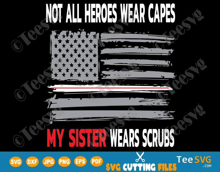 Not All Heroes Wear Capes My Sister Wears Scrubs SVG Nurses American Flag Design