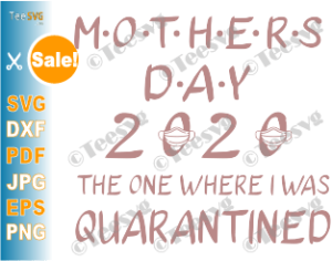 Download Quarantine Mom SVG Mothers Day 2020 The One Where I Was Quarantined Shirt Print Gift | Teesvg