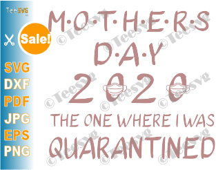 Quarantine Mom SVG Mothers Day 2020 The One Where I Was Quarantined Shirt Print Gift