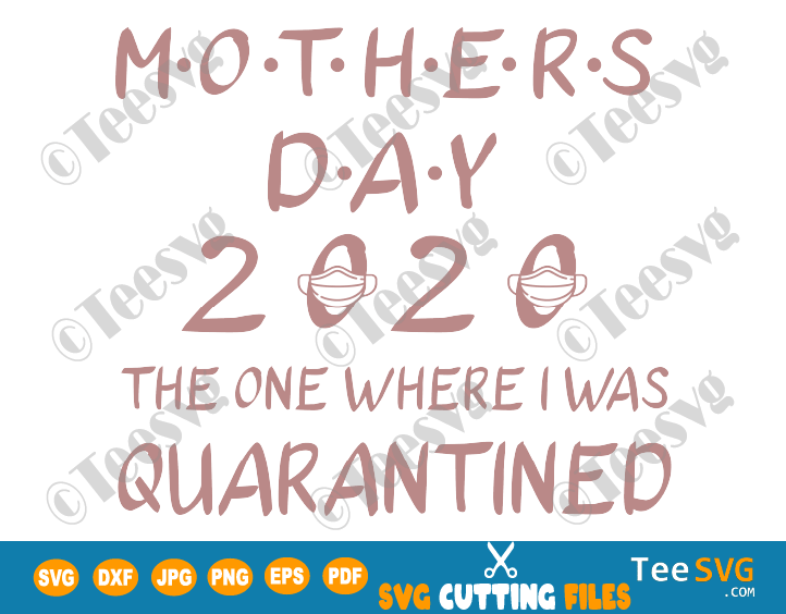 Download Quarantine Mom Svg Mothers Day 2020 The One Where I Was Quarantined Shirt Print Gift Teesvg SVG, PNG, EPS, DXF File