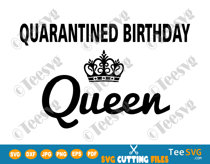 Quarantined Birthday Queen SVG File Funny Quarantine Social Distancing Self Isolation Gift for Her