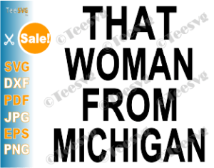 Download That Woman From Michigan Shirt SVG File Gretchen Whitmer ...