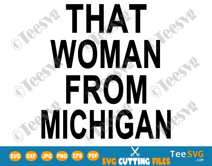 That Woman From Michigan Shirt SVG File Gretchen Whitmer