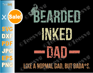 Bearded Inked Dad Shirt SVG Like a Normal Dad But Badass Funny Father's Day Vintage