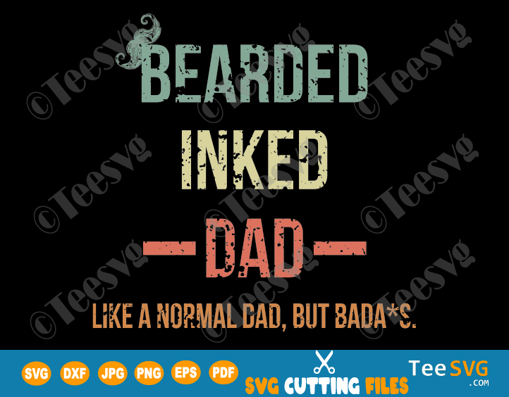 Download Bearded Inked Dad Shirt Svg Like A Normal Dad But Badass Funny Father S Day Vintage Teesvg